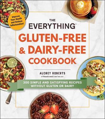 This is the book cover for 'The Everything Gluten-Free & Dairy-Free Cookbook' by Audrey Roberts