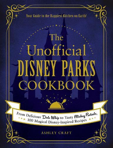 This is the book cover for 'The Unofficial Disney Parks Cookbook' by Ashley Craft