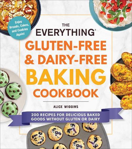 This is the book cover for 'The Everything Gluten-Free & Dairy-Free Baking Cookbook' by Alice Wiggins