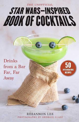 This is the book cover for 'The Unofficial Star Wars–Inspired Book of Cocktails' by Rhiannon Lee