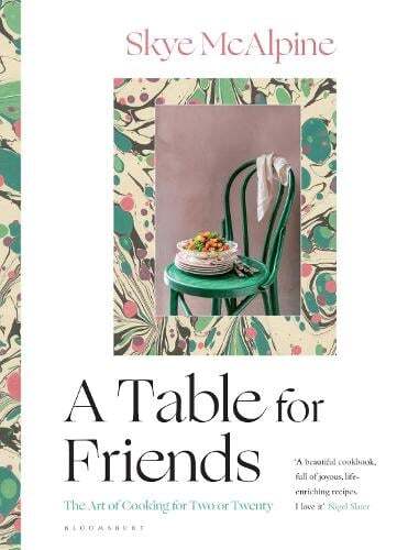 This is the book cover for 'A Table for Friends' by Skye McAlpine