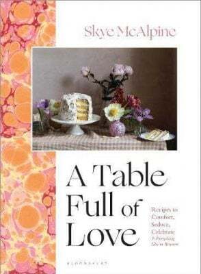 This is the book cover for 'A Table Full of Love' by Skye McAlpine