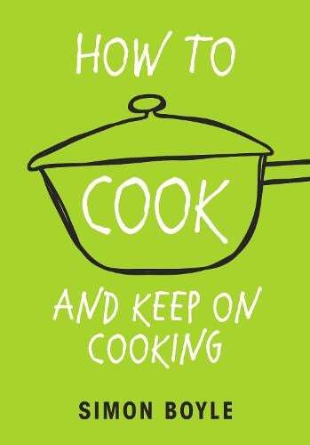 This is the book cover for 'How to Cook and Keep on Cooking' by Simon Boyle