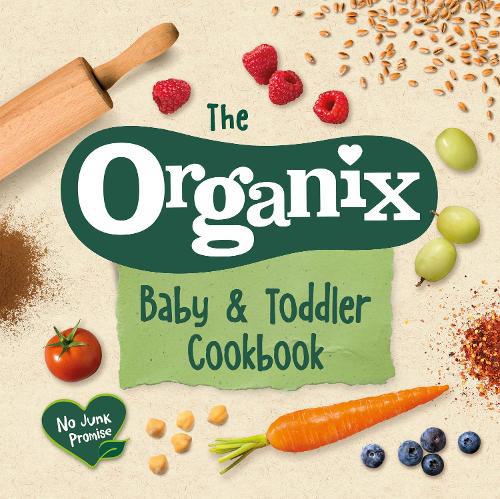 This is the book cover for 'The Organix Baby and Toddler Cookbook' by Organix Brands Limited