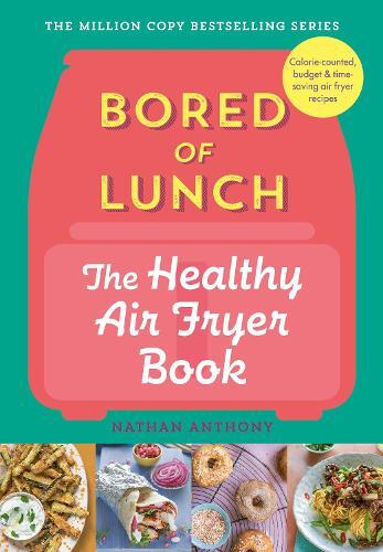 This is the book cover for 'Bored of Lunch: The Healthy Air Fryer Book' by Nathan Anthony