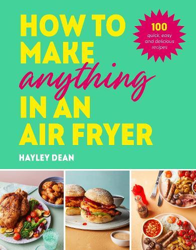 This is the book cover for 'How to Make Anything in an Air Fryer' by Hayley Dean