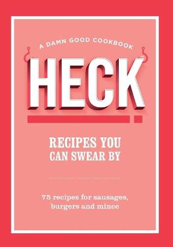 This is the book cover for 'HECK! Recipes You Can Swear By' by HECK!