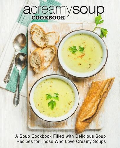 This is the book cover for 'A Creamy Soup Cookbook' by Booksumo Press