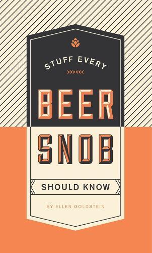 This is the book cover for 'Stuff Every Beer Snob Should Know' by Ellen Goldstein