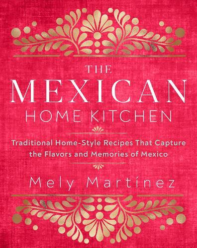 This is the book cover for 'The Mexican Home Kitchen' by Mely Martínez