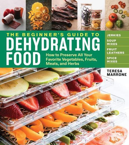 This is the book cover for 'The Beginner's Guide to Dehydrating Food, 2nd Edition' by Teresa Marrone