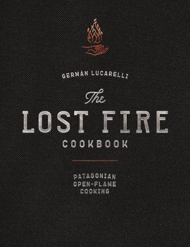 This is the book cover for 'The Lost Fire Cookbook' by Germán Lucarelli