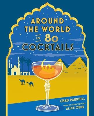 This is the book cover for 'Around the World in 80 Cocktails' by Chad Parkhill