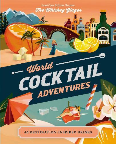 This is the book cover for 'World Cocktail Adventures' by Loni Carr