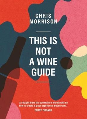 This is the book cover for 'This Is Not a Wine Guide' by Chris Morrison