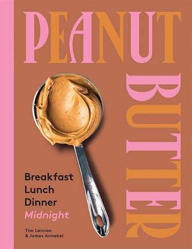 This is the book cover for 'Peanut Butter: Breakfast, Lunch, Dinner, Midnight' by Tim Lannan