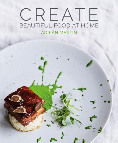 This is the book cover for 'Create Beautiful Food at Home' by Adrian Martin