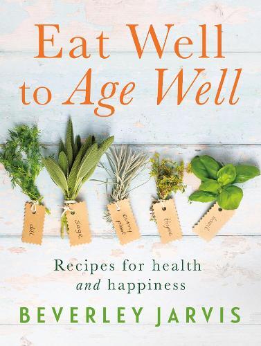 This is the book cover for 'Eat Well to Age Well' by Beverley Jarvis