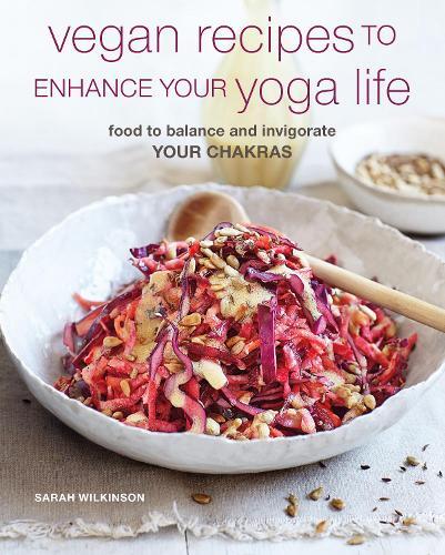 This is the book cover for 'Vegan Recipes to Enhance Your Yoga Life' by Sarah Wilkinson