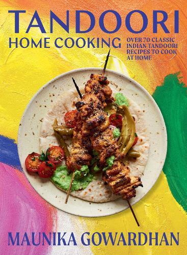 This is the book cover for 'Tandoori Home Cooking' by Maunika Gowardhan