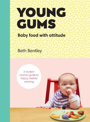 This is the book cover for 'Young Gums: Baby Food with Attitude' by Beth Bentley