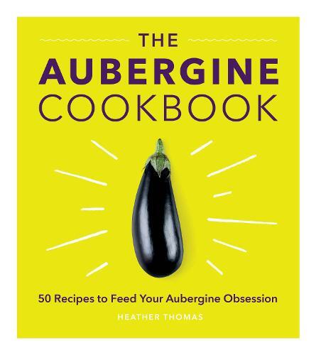 This is the book cover for 'The Aubergine Cookbook' by Heather Thomas