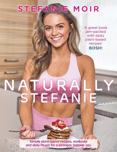 This is the book cover for 'Naturally Stefanie' by Stefanie Moir