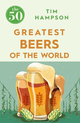 This is the book cover for 'The 50 Greatest Beers of the World' by Tim Hampson