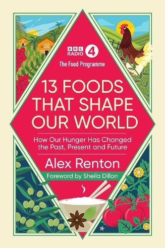 This is the book cover for 'The Food Programme: 13 Foods that Shape Our World' by Alex Renton