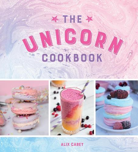 This is the book cover for 'The Unicorn Cookbook' by Alix Carey