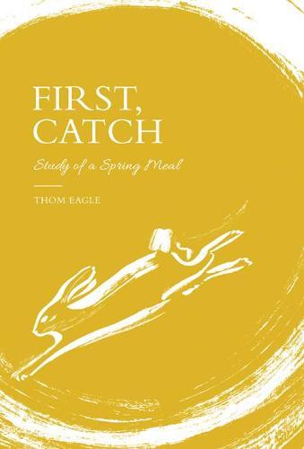 This is the book cover for 'First, Catch' by Thom Eagle