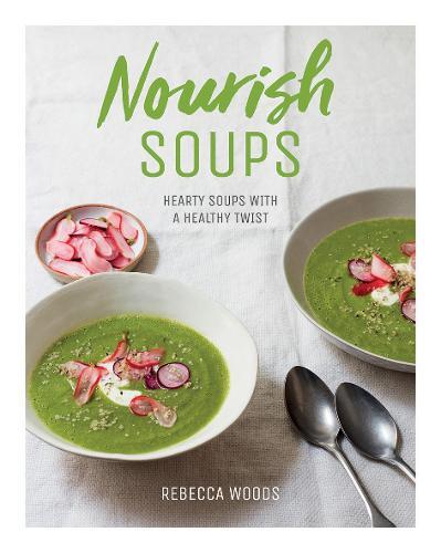 This is the book cover for 'Nourish Soups' by Rebecca Woods