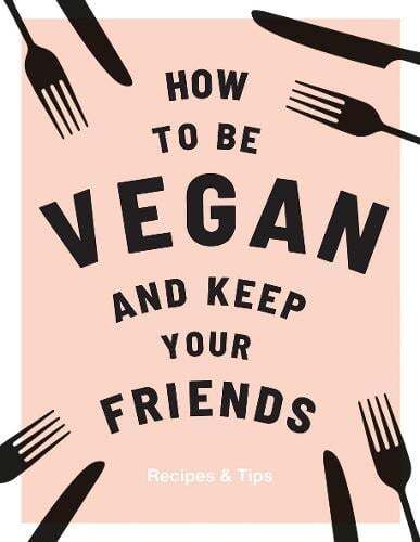 This is the book cover for 'How to be Vegan and Keep Your Friends' by Annie Nichols