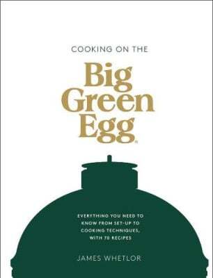 This is the book cover for 'Cooking on the Big Green Egg' by James Whetlor