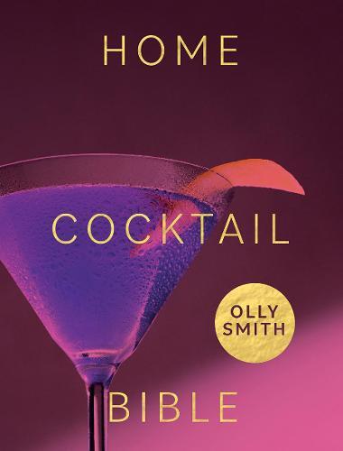 This is the book cover for 'Home Cocktail Bible' by Olly Smith