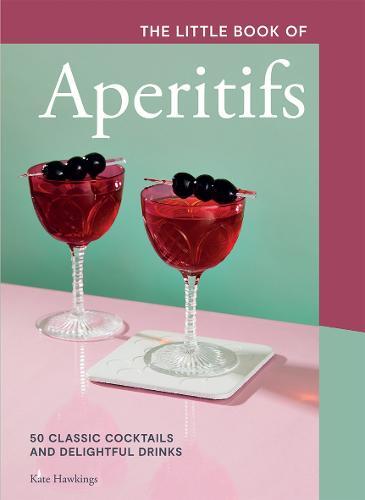 This is the book cover for 'The Little Book of Aperitifs' by Kate Hawkings