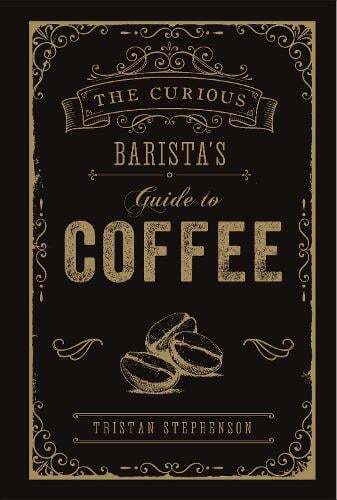 This is the book cover for 'The Curious Barista’s Guide to Coffee' by Tristan Stephenson