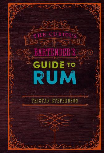 This is the book cover for 'The Curious Bartender’s Guide to Rum' by Tristan Stephenson