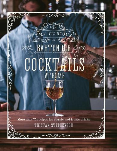 This is the book cover for 'The Curious Bartender: Cocktails At Home' by Tristan Stephenson