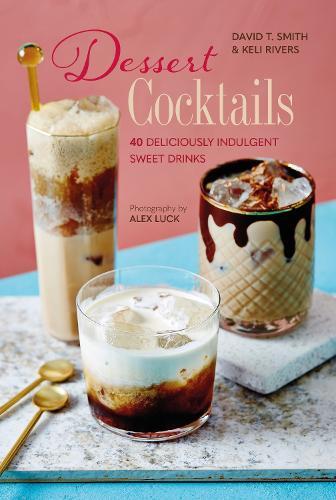 This is the book cover for 'Dessert Cocktails' by David T. Smith