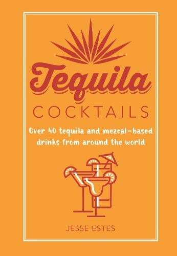 This is the book cover for 'Tequila Cocktails' by Jesse Estes