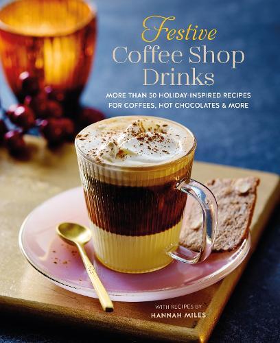 This is the book cover for 'Festive Coffee Shop Drinks' by Hannah Miles