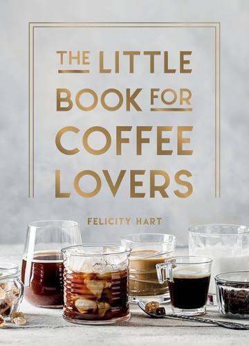 This is the book cover for 'The Little Book for Coffee Lovers' by Felicity Hart