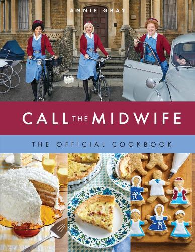 This is the book cover for 'Call the Midwife: The Official Cookbook' by Annie Gray