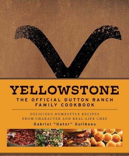 This is the book cover for 'Yellowstone: The Official Dutton Ranch Family Cookbook' by Gabriel 