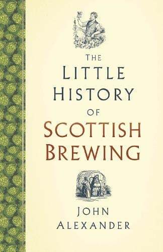 This is the book cover for 'The Little History of Scottish Brewing' by John Alexander