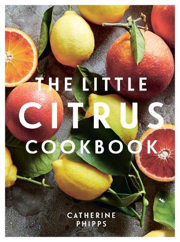 This is the book cover for 'The Little Citrus Cookbook' by Catherine Phipps