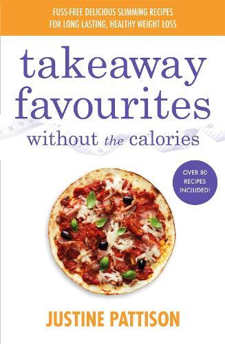 This is the book cover for 'Takeaway Favourites Without the Calories' by Justine Pattison