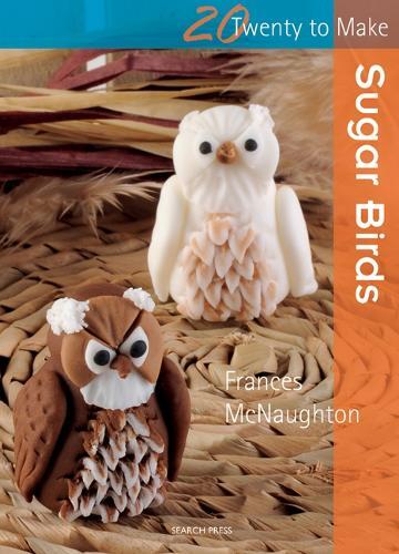 This is the book cover for 'Twenty to Make: Sugar Birds' by Frances McNaughton