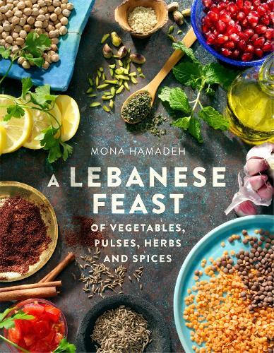 This is the book cover for 'A Lebanese Feast of Vegetables, Pulses, Herbs and Spices' by Mona Hamadeh